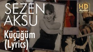 آهنگ Küçüğüm از Sezen Aksu