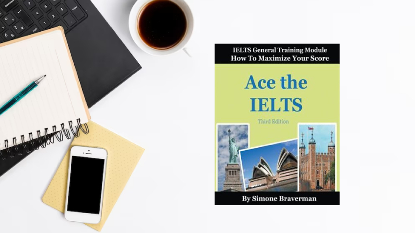 Ace The IELTS: IELTS General- How To Maximize Your Score- Simone Braverman