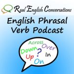 پادکست English Phrasal Verb Podcast: Grammar Lessons By Real English Conversations